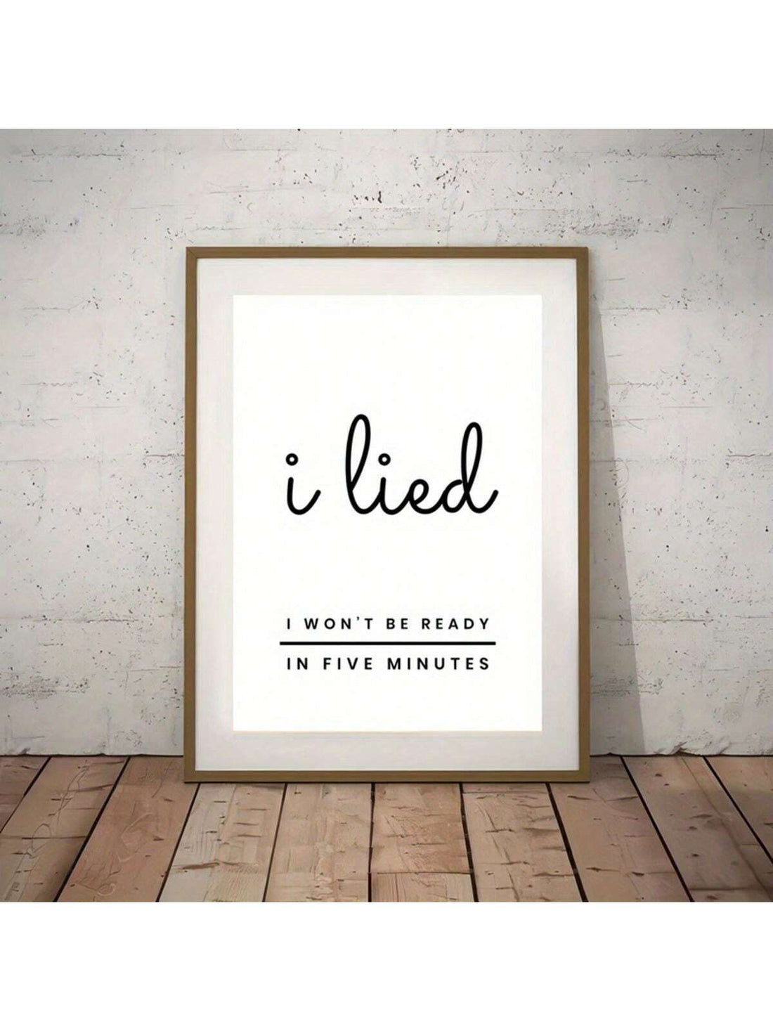 Add a playful touch to your space with this "I Lied, I Won't Be Ready in Five Minutes" canvas poster. Featuring bold typography, it brings humor and personality to any home or bedroom wall. Crafted on high-quality canvas, this durable design ensures lasting vibrancy while brightening your décor with a witty statement that resonates with everyday moments. Perfect for those who appreciate lighthearted art with a modern edge.