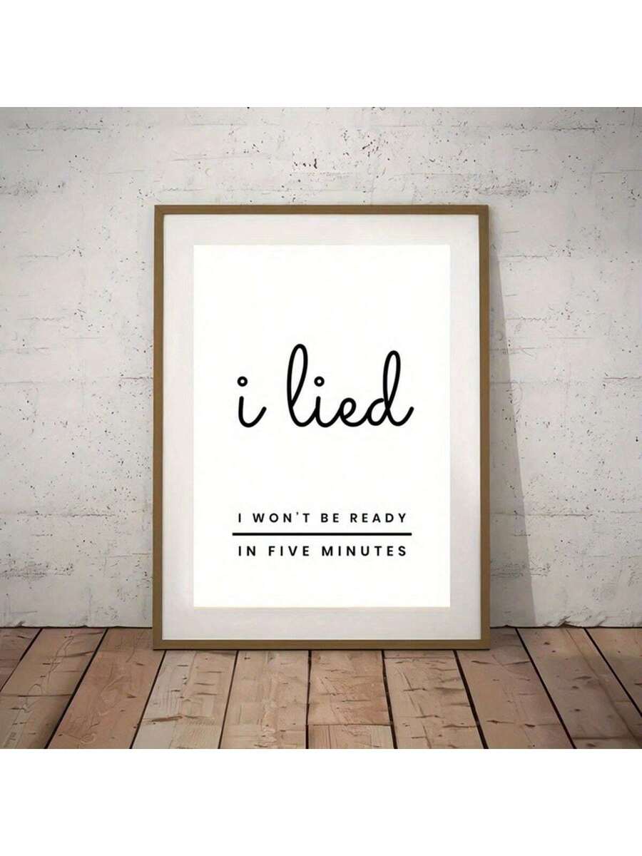 Add a touch of wit to your walls with this chic canvas poster featuring the relatable phrase "I Lied, I Won't Be Ready in Five Minutes." Perfect for bedrooms, bathrooms, or entryways, this humorous typography art brings personality and charm to any space. Crafted from durable chemical fiber with a waterproof finish, this unframed painting resists moisture and fading. The multicolor letter design on a clean background complements modern, minimalist, and eclectic décor styles alike. Whether you're decorating 
