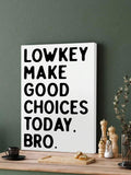 Unframed Lowkey Make Good Choices Today typography art on a kitchen counter