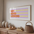 Pastel striped Hey Good Looking print above console