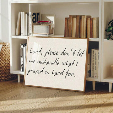 Framed Christian wall art with Lord please dont let me mishandle what I prayed for quote
