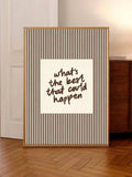Black-and-white striped Whats the best that could happen poster on wood floor