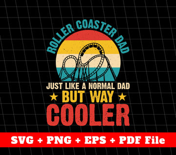 Roller Coaster Dad, Just Like A Normal Dad, But Way Cooler, Svg File, Png Sublimation File
