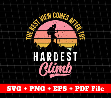 The Best View Comes After The Hardest Climb Svg, Svg File, Png Sublimation File