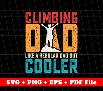 Climbing Dad Like A Regular Dad But Cooler Svg, Svg File, Png Sublimation File