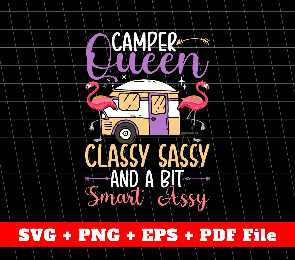Camper Queen, Classy Sassy And A Bit Smart Assy Svg, Svg File, Png Sublimation File