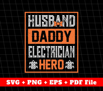 Husband Svg, Daddy Svg, Electrician Svg, Hero Svg, Father's Day Gifts, SVG Files, PNG Sublimation File