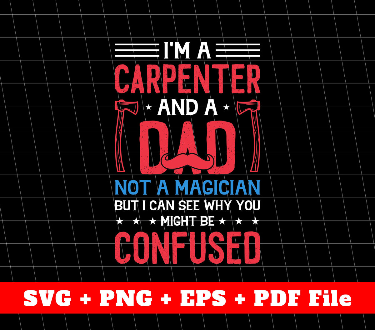 I'm A Carpenter, Not A Magician, Father's Day Gifts, SVG Files, PNG Sublimation File
