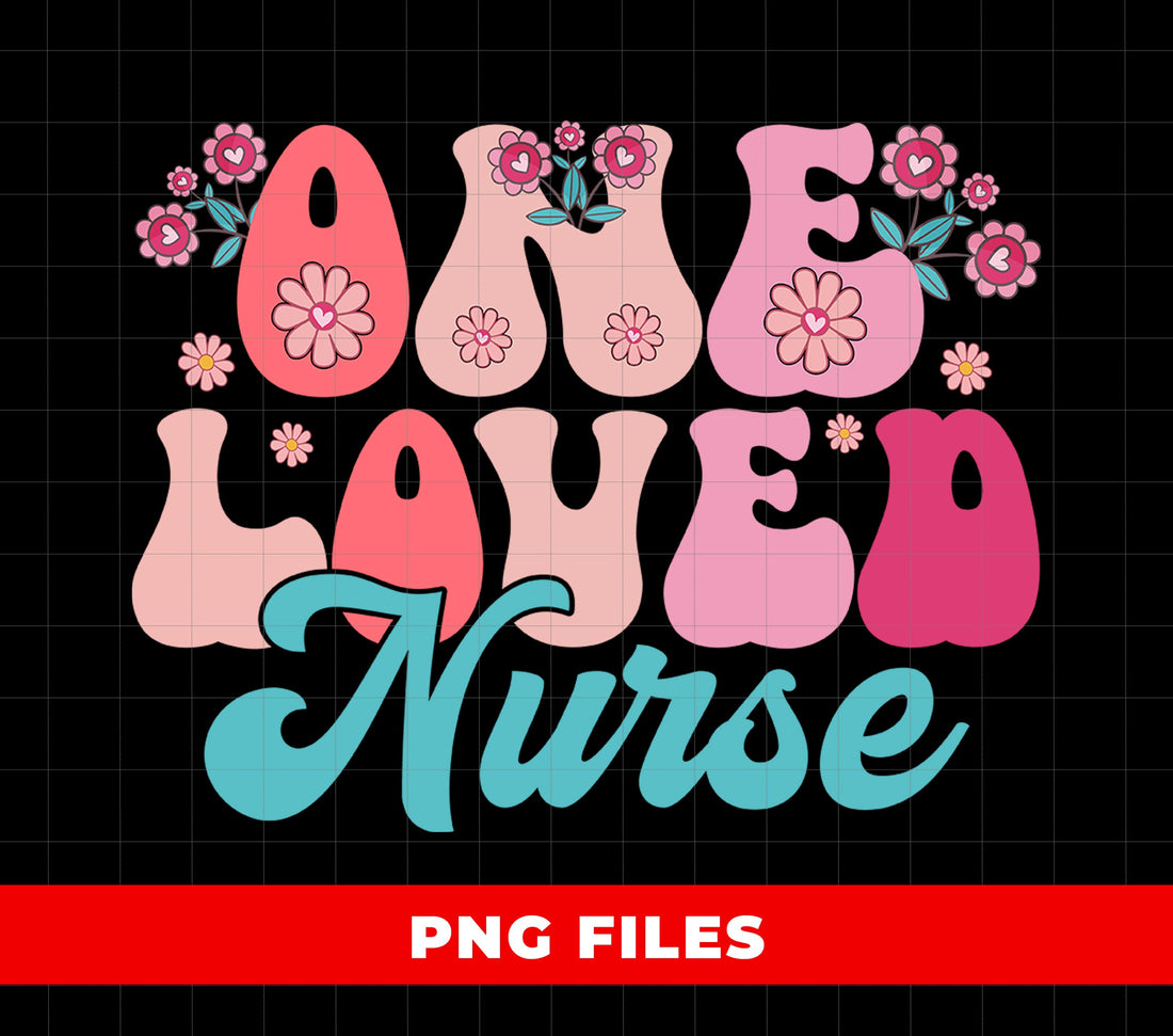 One Loved Nurse, Love Nurse, Classic Flower, Nurse Gift, Digital Files, Png Sublimation