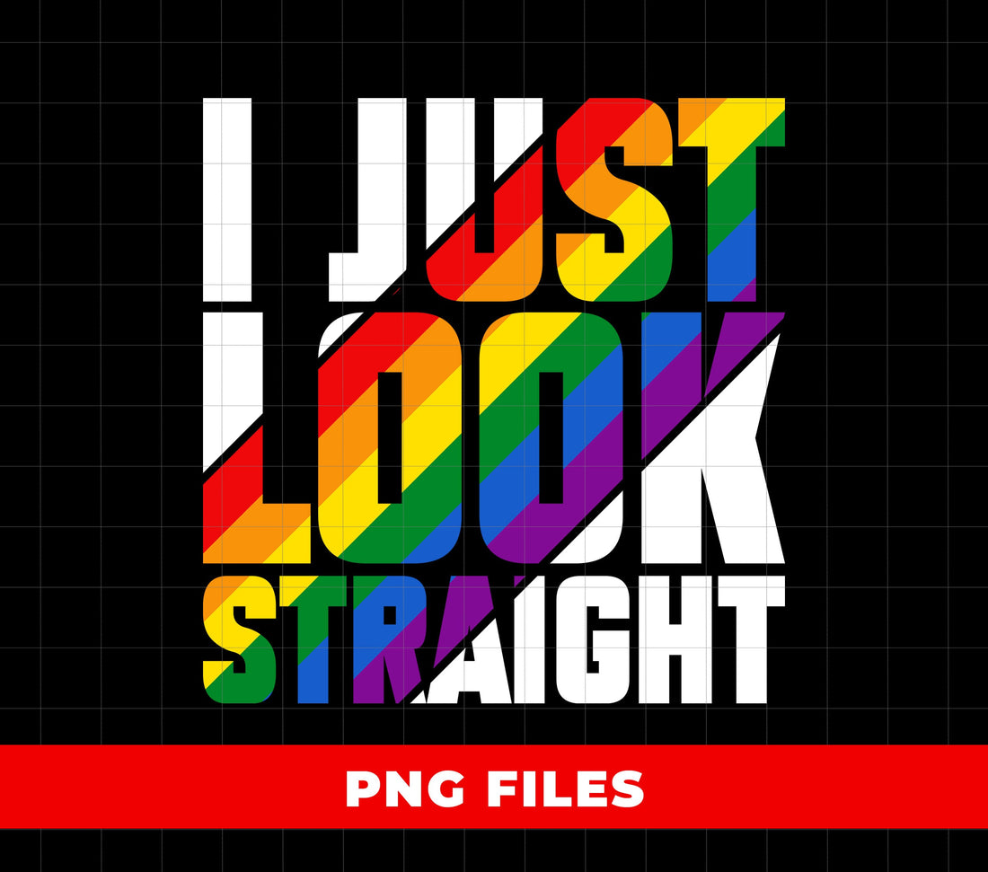 I Just Look Straight, Lgbt Gift, Lgbtq Pride, I Am Not Straight, Digital Files, Png Sublimation