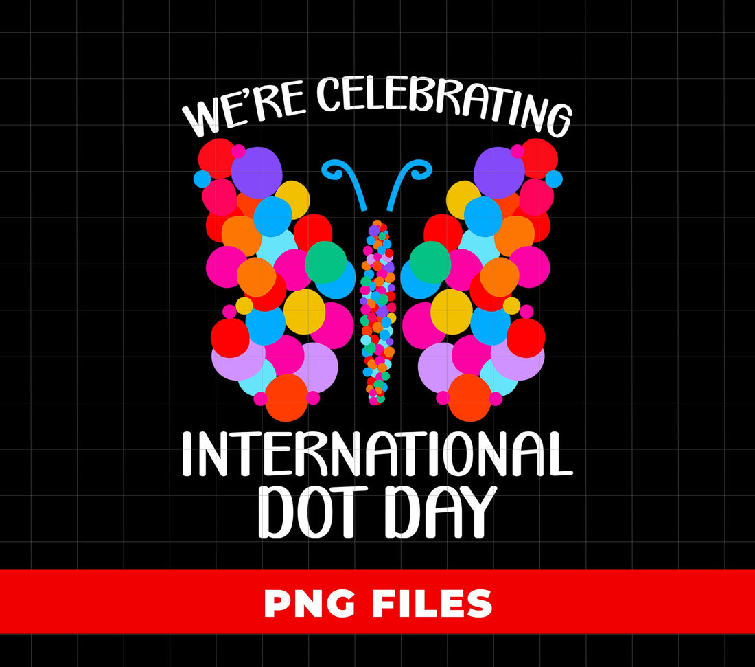 We're Celebrating International Dot Day, Dot Butterfly, Digital Files, Png Sublimation