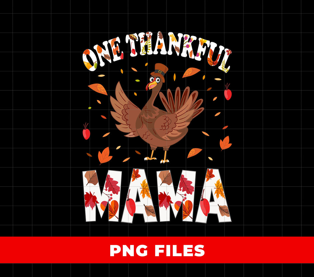 One Thankful Mama, Happy Thanksgiving, Turkey Gifts, Digital Files, Png Sublimation