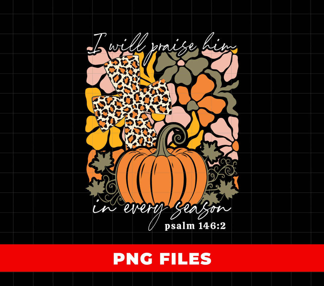 I Will Smile Him In Every Season, Psalm 146:2, Jesus Gift, Digital Files, Png Sublimation