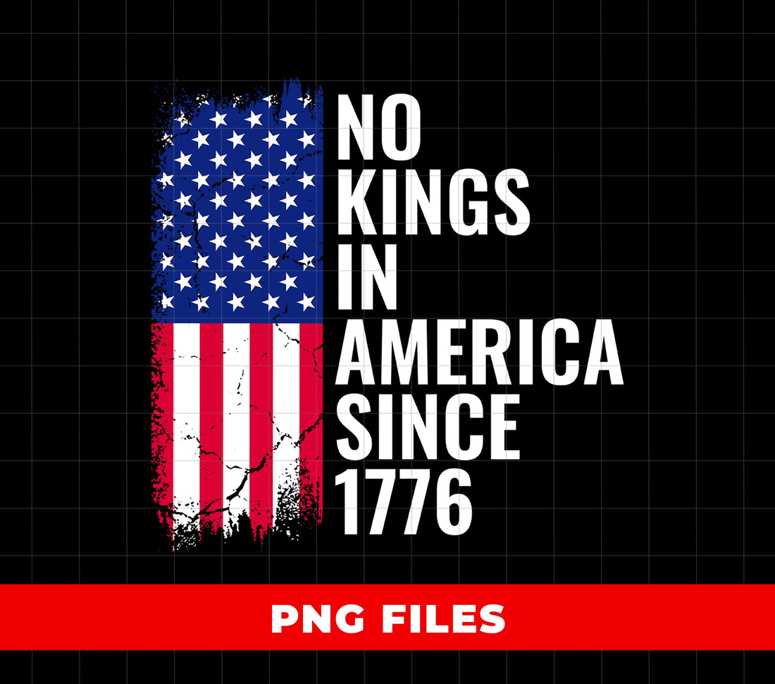 No Kings In America Since 1776, Reject King, Usa Liberty, Anti Authoritarian, Digital Files, Png Sublimation