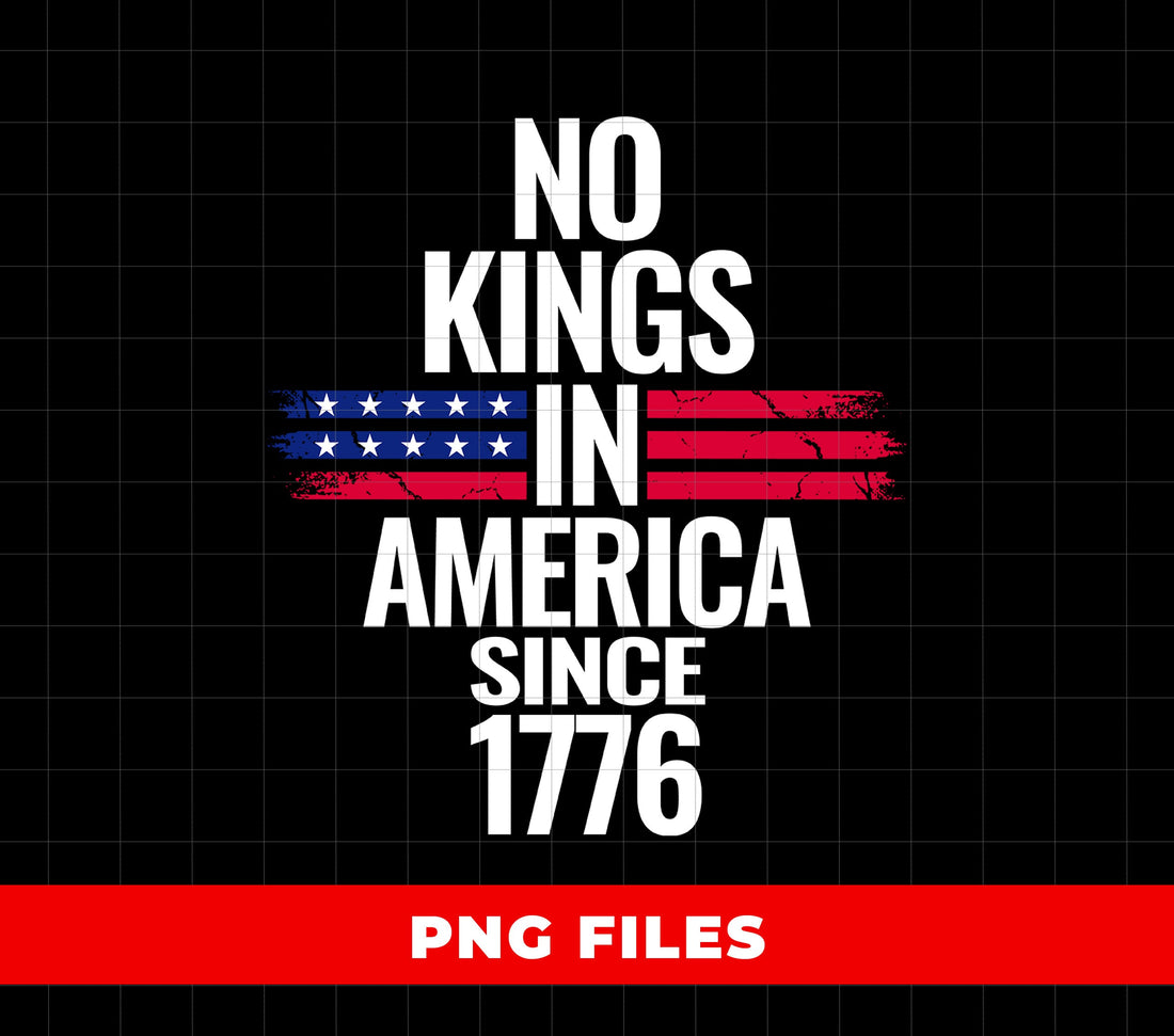 Patriotic Freedom Liberty, No Kings In America Since 1776, Digital Files, Png Sublimation
