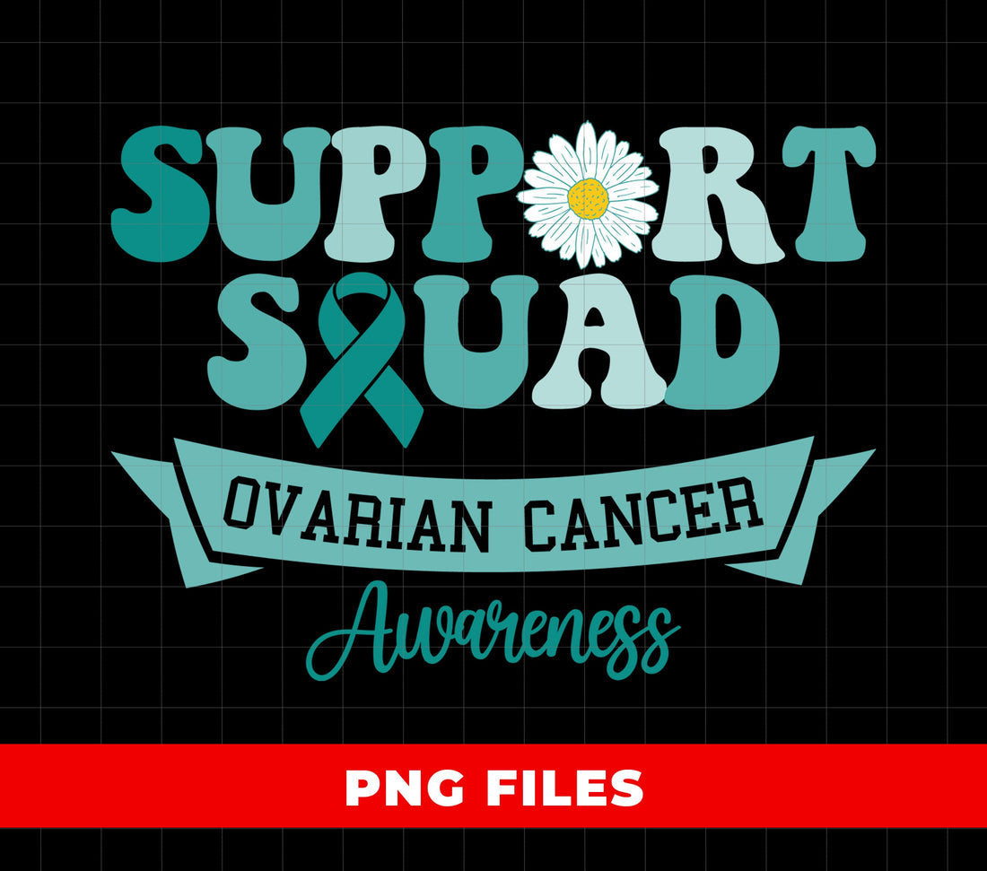 Support Squad Ovarian Cancer Awareness, Daisy Lover, Ovarian Cancer Awareness, Digital Files, Png Sublimation