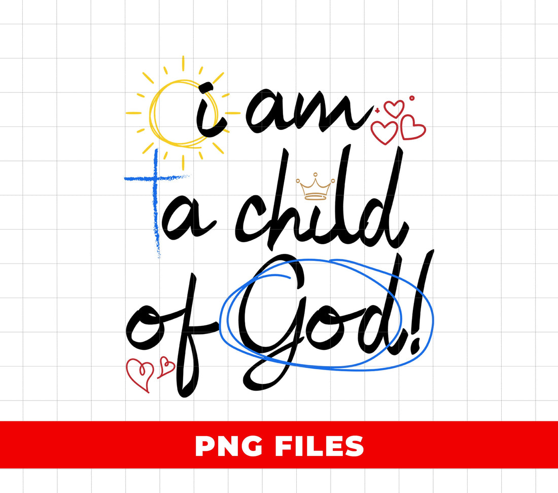 I Am A Child Of God, Love My God, Christian Gift, Christ Lover, Digital Files, Png Sublimation