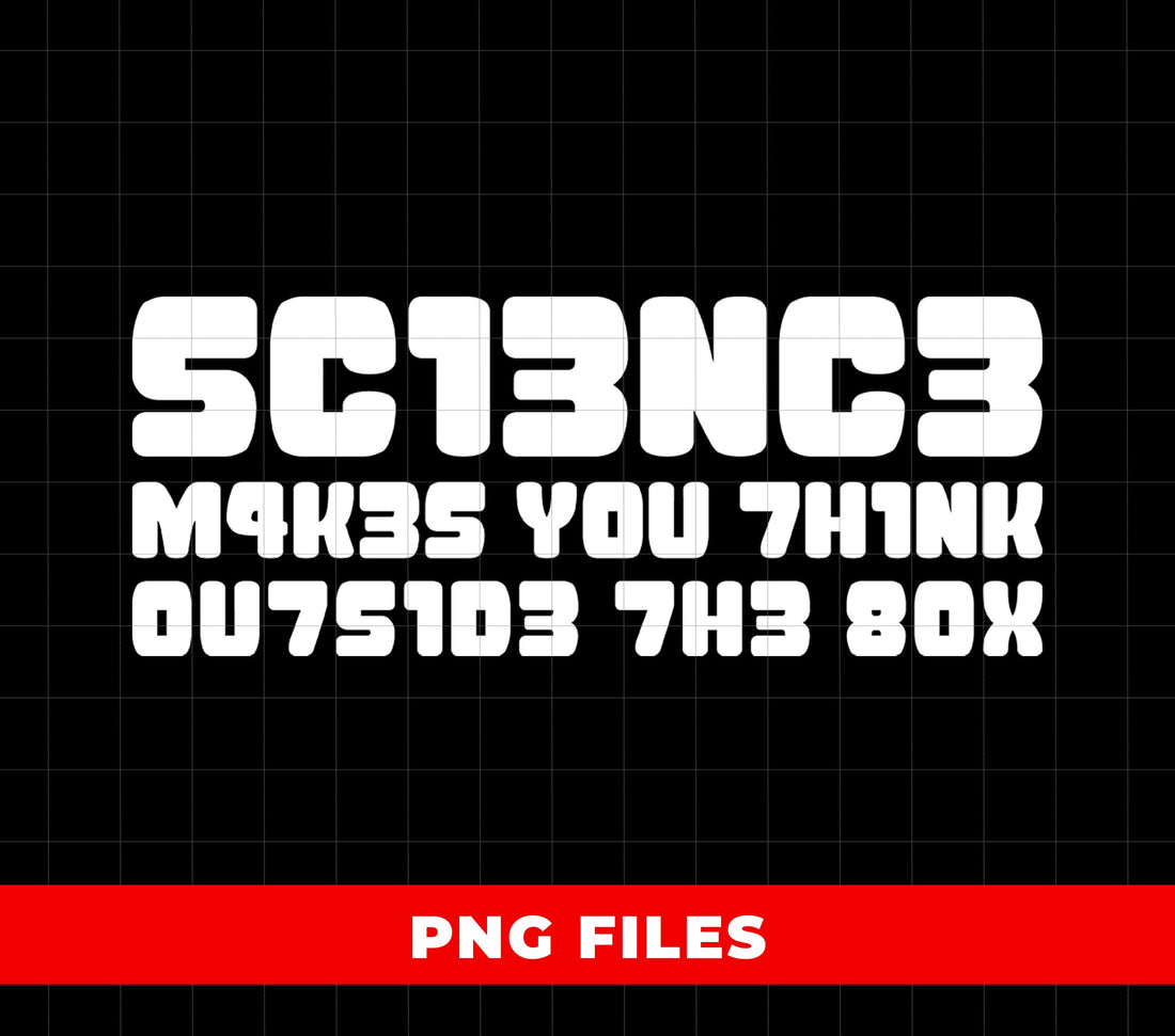 Science Makes You Think Outside The Box, Scientist Lover, Digital Files, Png Sublimation