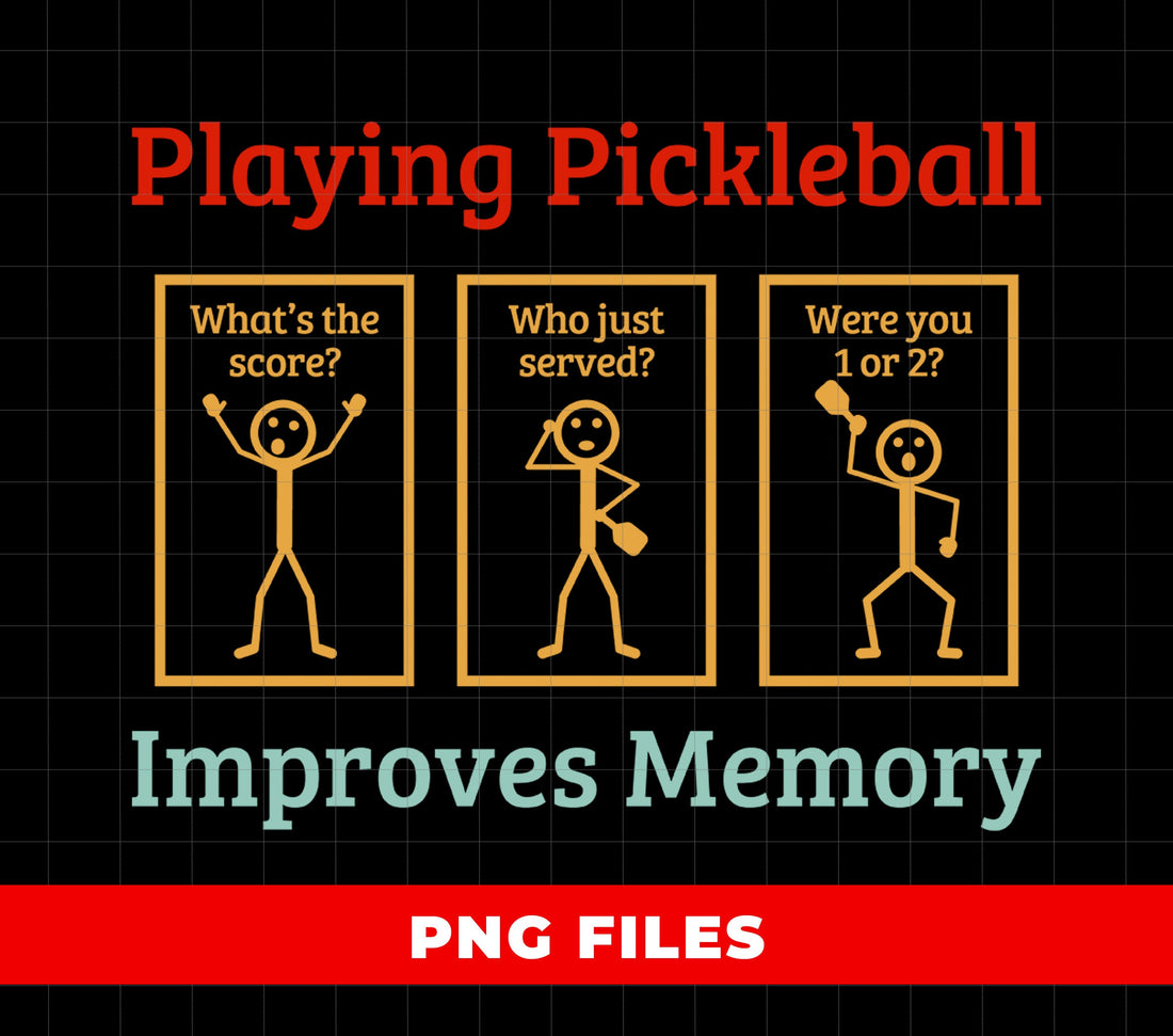 Playing Pickleball, Improves Memory, What The Score, Who Just Served, Were You 1 Or 2, Digital Files, Png Sublimation