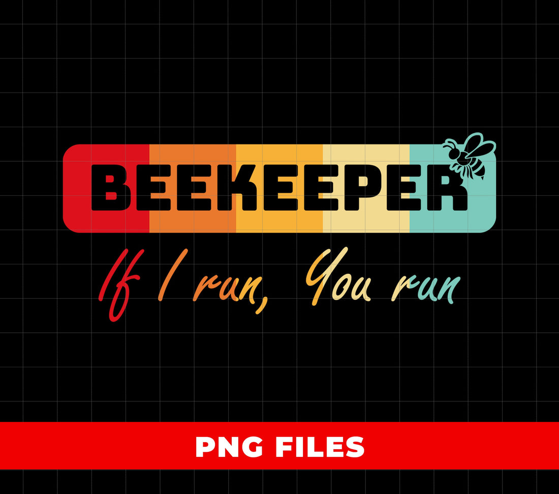 Beekeeper, If I Run You Run, Retro Beekeeper, Beekeeper Gift, Digital Files, Png Sublimation