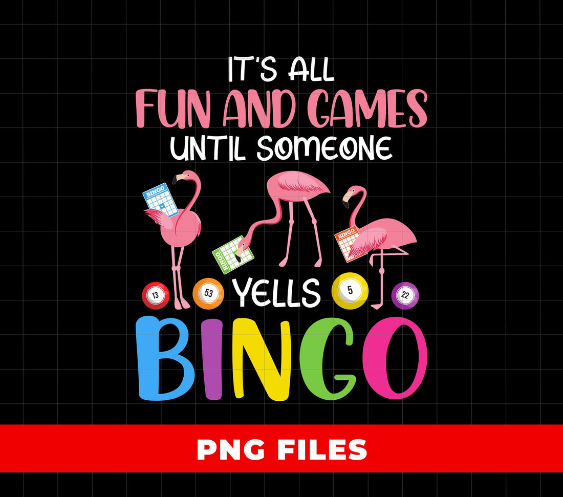 It's All Fun And Cames Until Someone Yells Bingo, Digital Files, Png Sublimation