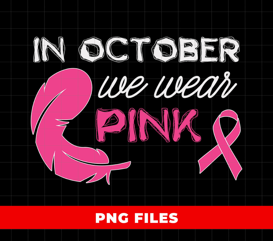 In October We Wear Pink PNG, Breast Cancer Awareness Ribbon With Feather Quote Design For Strong Women