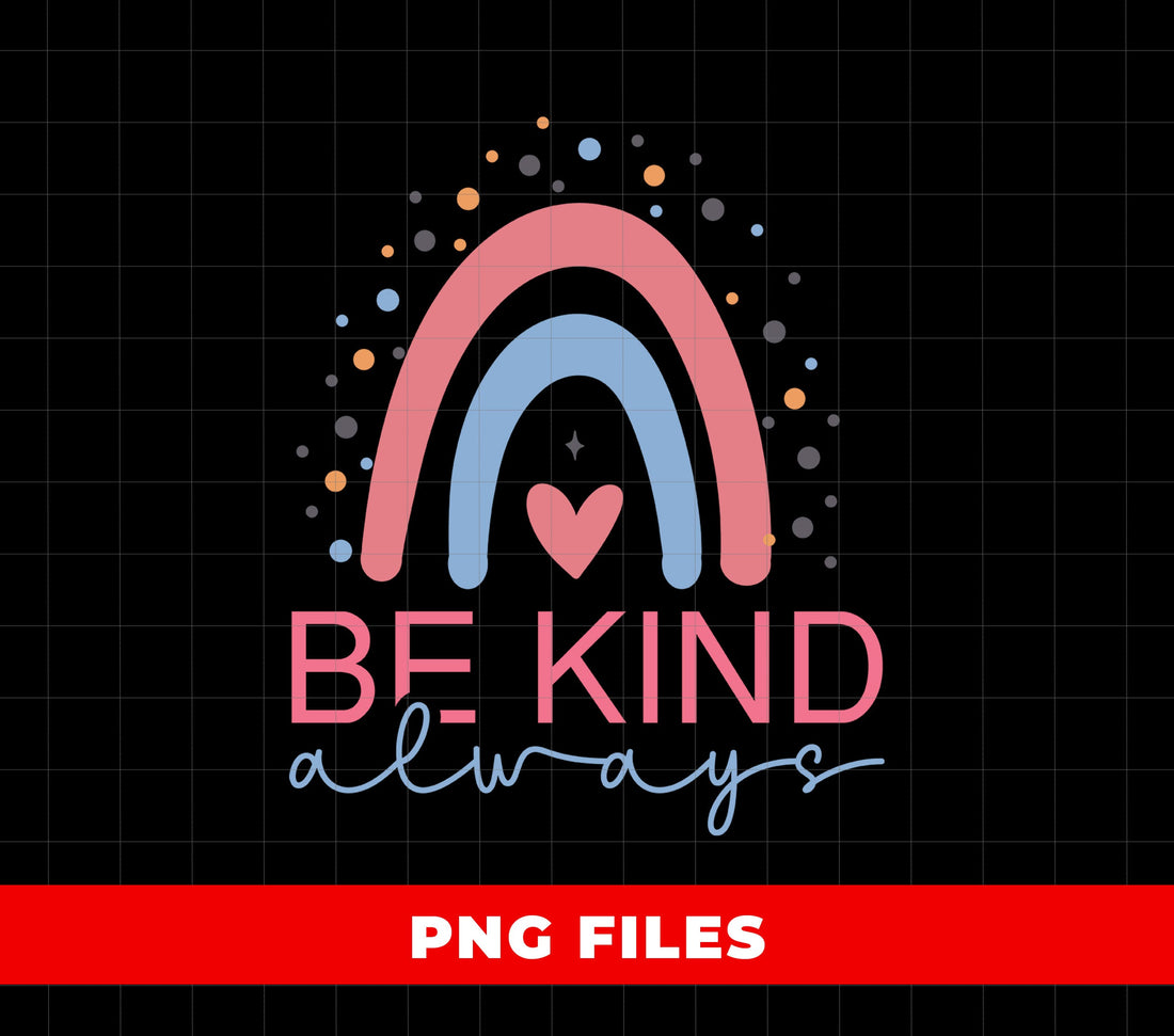 Be Kind Always PNG, Pastel Rainbow Sublimation Design, Inspirational Kindness Quote, Cute Heart Clipart, Positive Message