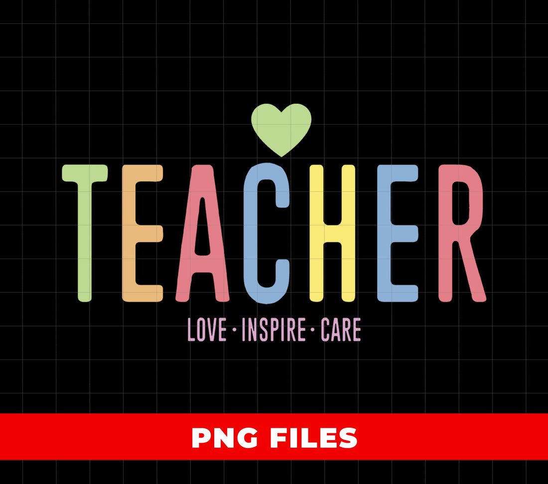 Teacher PNG, Love Inspire Care Sublimation, Rainbow Pastel Teacher Quote PNG, Cute Back To School
