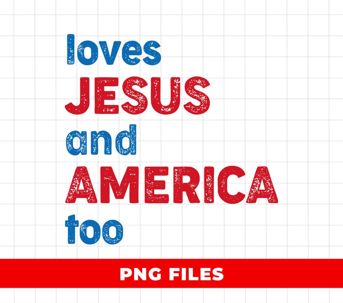 Loves Jesus And America Too, Christian Patriotic Sublimation Design, 4th Of July, Faith USA Distressed Text