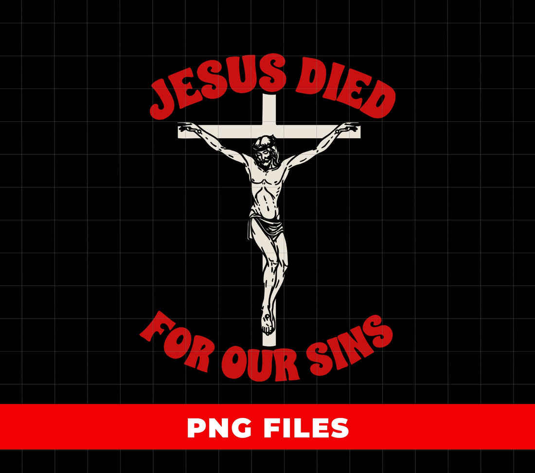 Jesus Died For Our Sins PNG, Crucifixion Christian PNG Design, Religious Faith PNG Sublimation For Shirt, Bible Verse God Is Love PNG