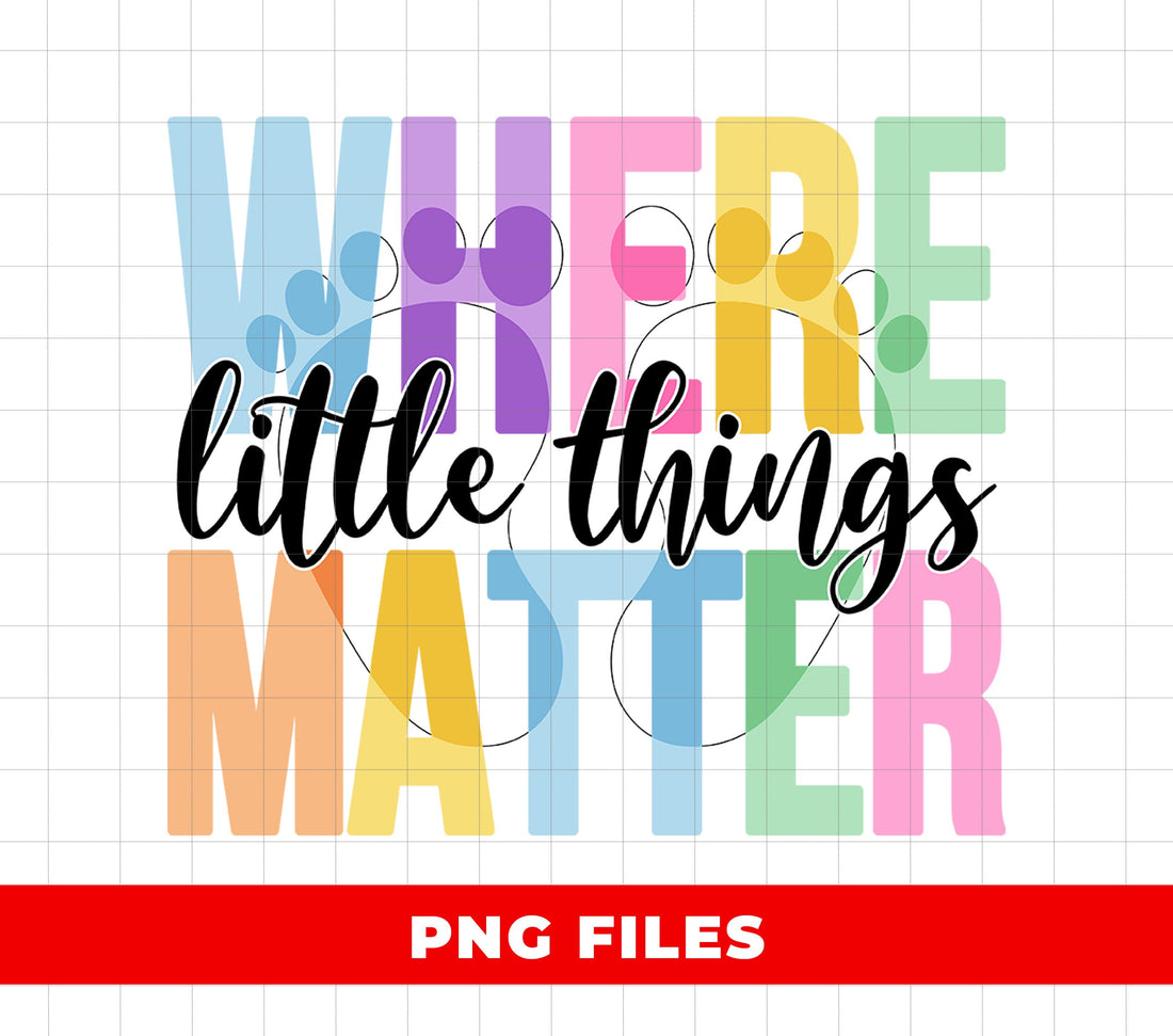 Where Little Things Matter PNG, Colorful Classroom Wall Art, Teacher Sublimation Design, Inspirational School Printable, Daycare Quote PNG