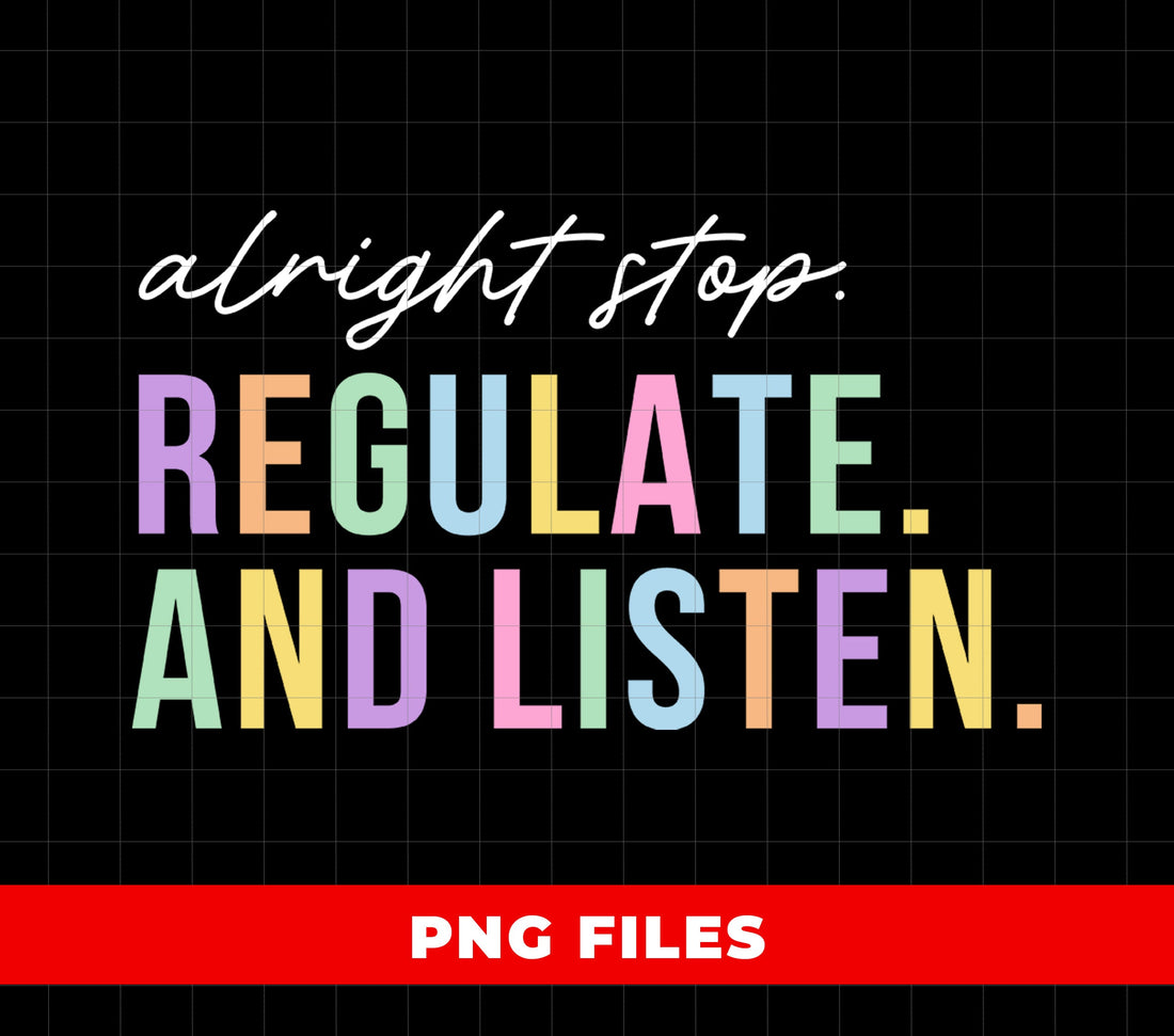 Alright Stop Regulate And Listen PNG, Funny Teacher Quote Sublimation, Classroom Counseling Retro Rainbow Design, Mental Health Graphic
