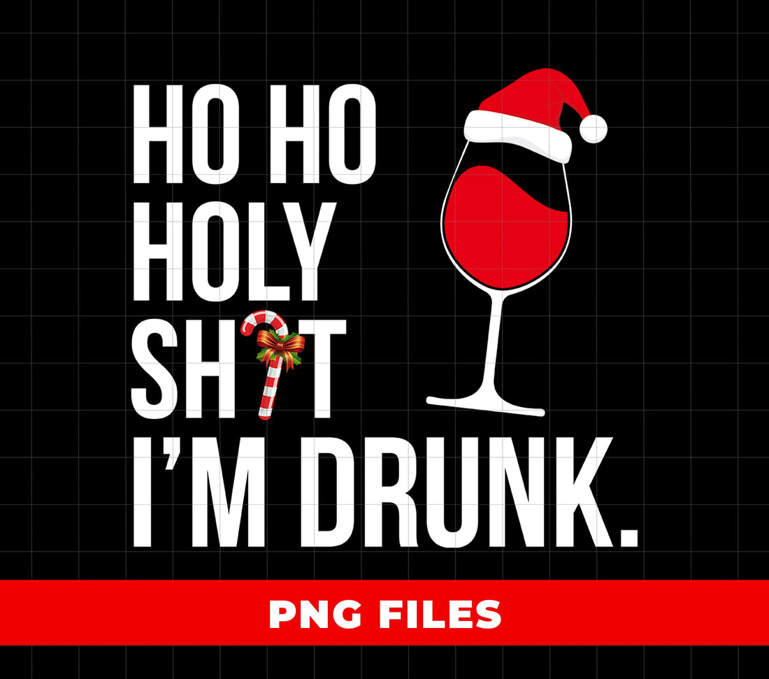 Funny Christmas Wine Clipart, Ho Ho Holy Shit I’m Drunk PNG, Santa Hat Wine Glass Design, Adult Holiday Party Humor, Xmas Drinking Art