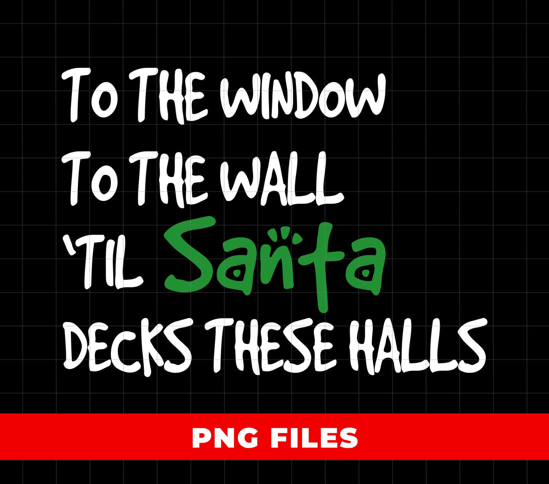Funny Christmas Santa Design, To The Window To The Wall Holiday Graphic, Xmas Party Humor Print, Santa Meme Artwork For Gifts