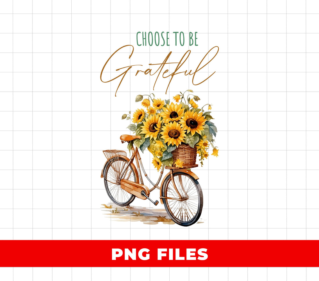 Choose to Be Grateful PNG, Sunflower Bicycle Sublimation Design, Inspirational Quote Floral Clipart, Positive Vintage Watercolor Graphic