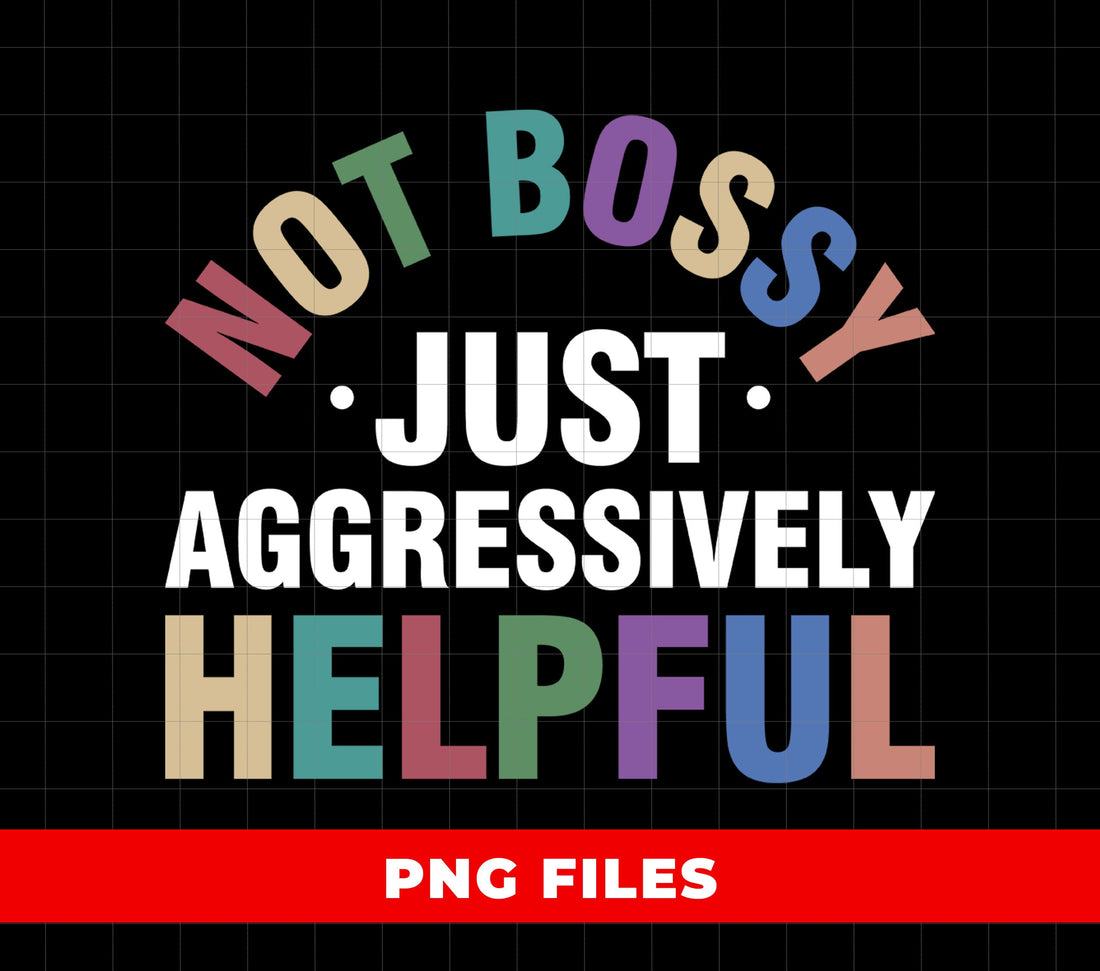 Not Bossy Just Aggressively Helpful, Funny Quote, Bold Retro Typography, Sassy Empowerment Graphic Print
