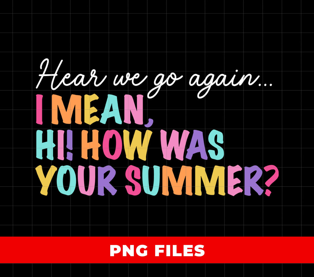 Funny Back To School Quote Design, Hear We Go Again Summer Break Humor, Colorful Teacher Student Graphic, Classroom Meme Artwork