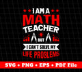 I Am A Math Teacher, But I Can't Solve My Life Problems, Svg Files, Png Sublimation