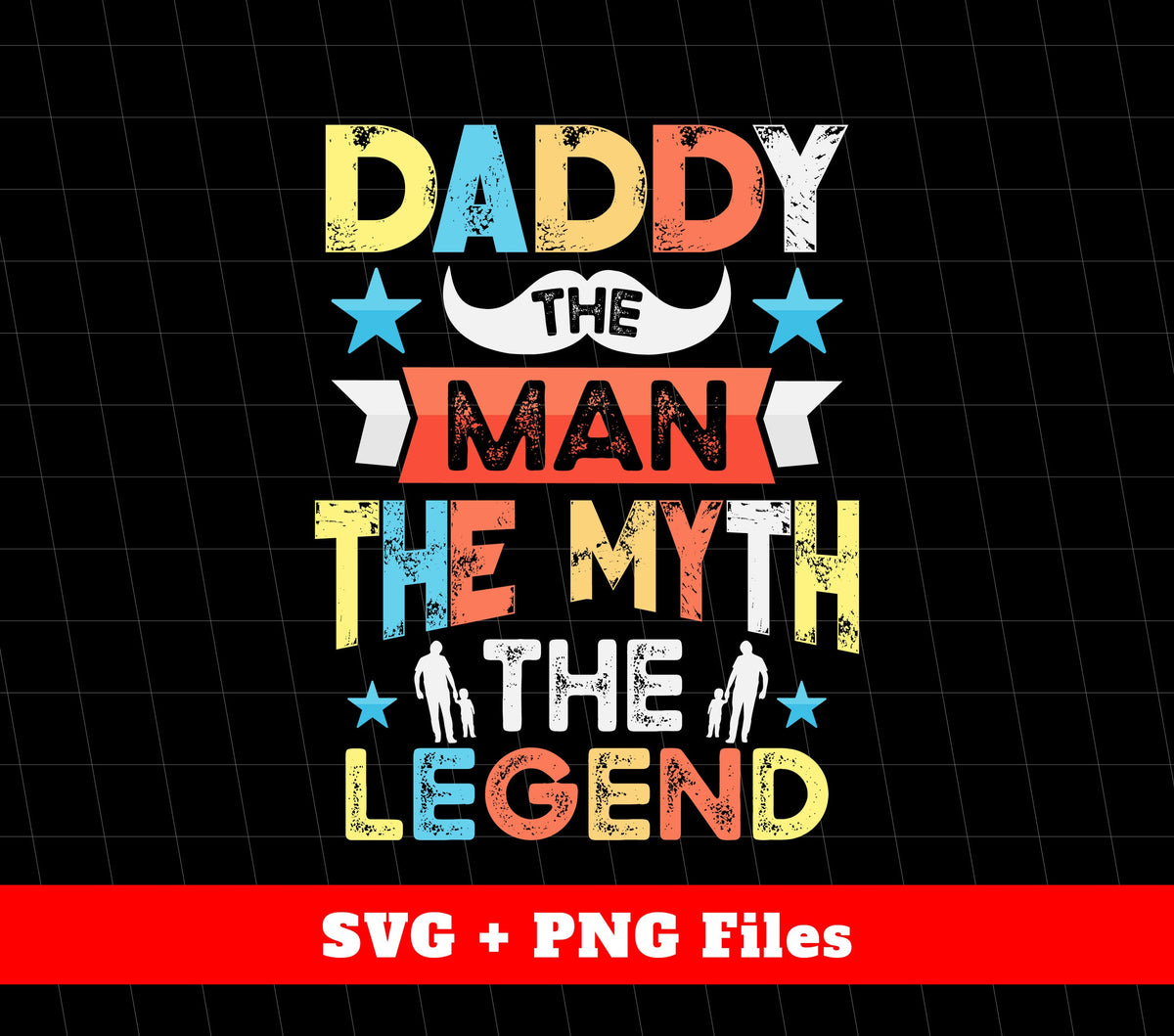 Daddy Design, The Man, The Myth, The Legend, Father's Day Gifts, Svg Files, Png Sublimation