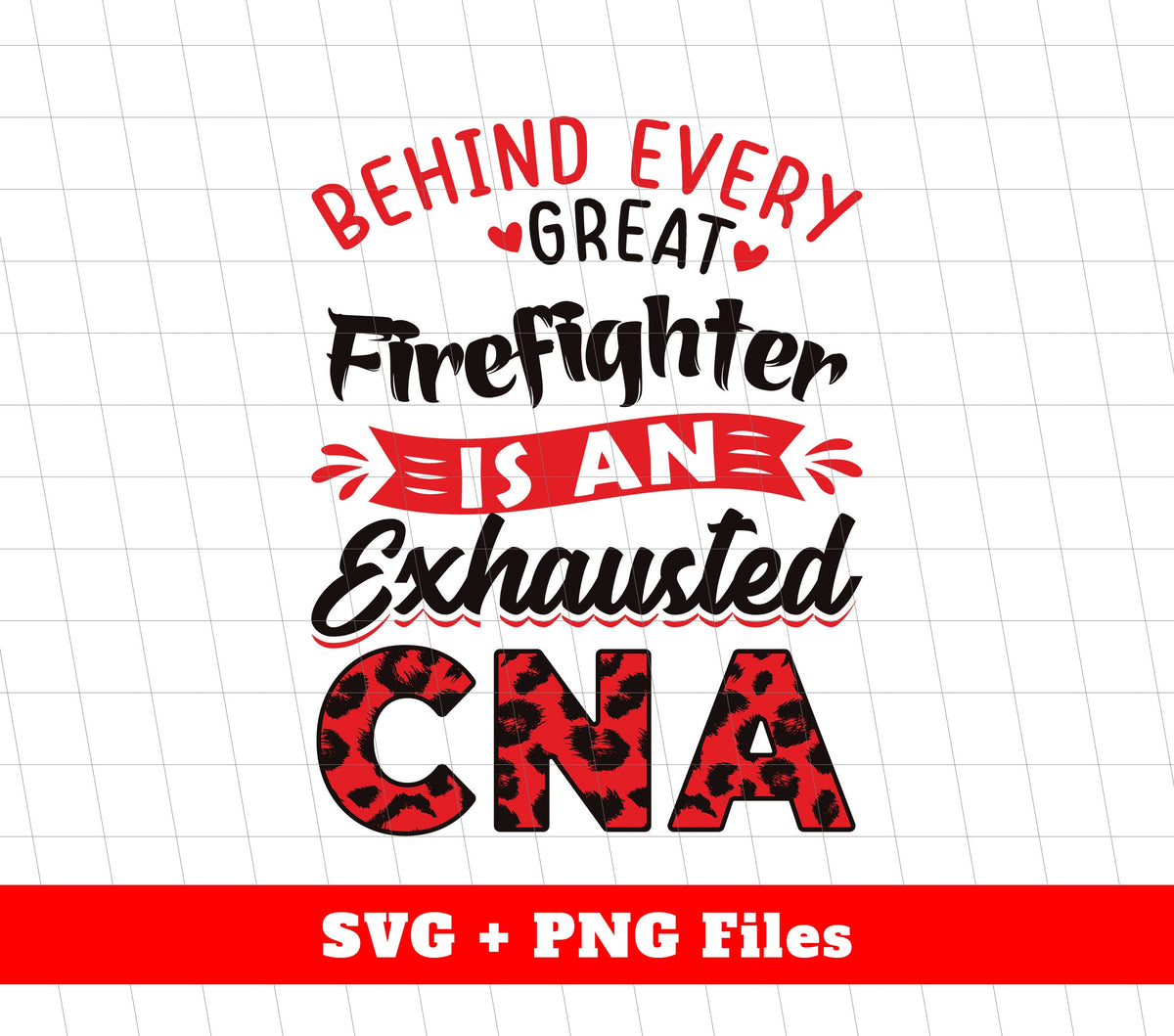 Behind Every Great Firefighter Is An Exhausted CNA, Svg Files, Png Sublimation