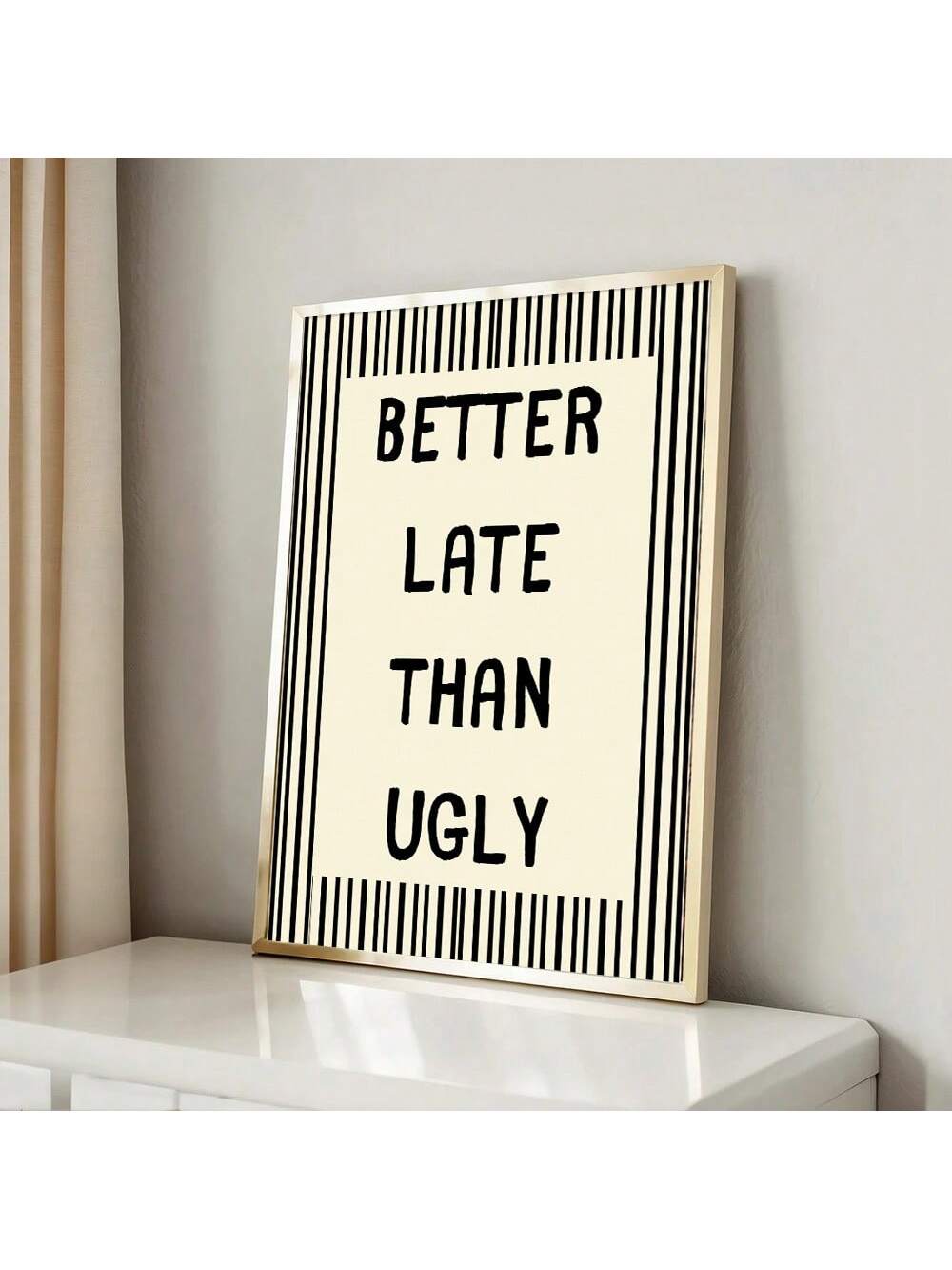 Add a touch of personality to your space with this unframed 'Better Late Than Ugly' canvas poster. The minimalist design complements modern interiors while making a bold statement. Crafted with premium materials, this wall art serves as both a conversation starter and a reflection of your distinctive style. Perfect for bedrooms, living rooms, or offices seeking that final design element.