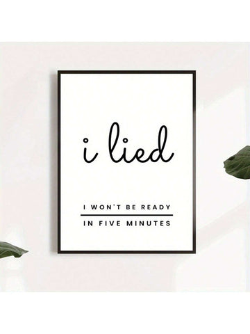 Add a playful touch to your space with this "I Lied, I Won't Be Ready in Five Minutes" canvas poster. Featuring bold typography, it brings humor and personality to any home or bedroom wall. Crafted on high-quality canvas, this durable design ensures lasting vibrancy while brightening your décor with a witty statement that resonates with everyday moments. Perfect for those who appreciate lighthearted art with a modern edge.