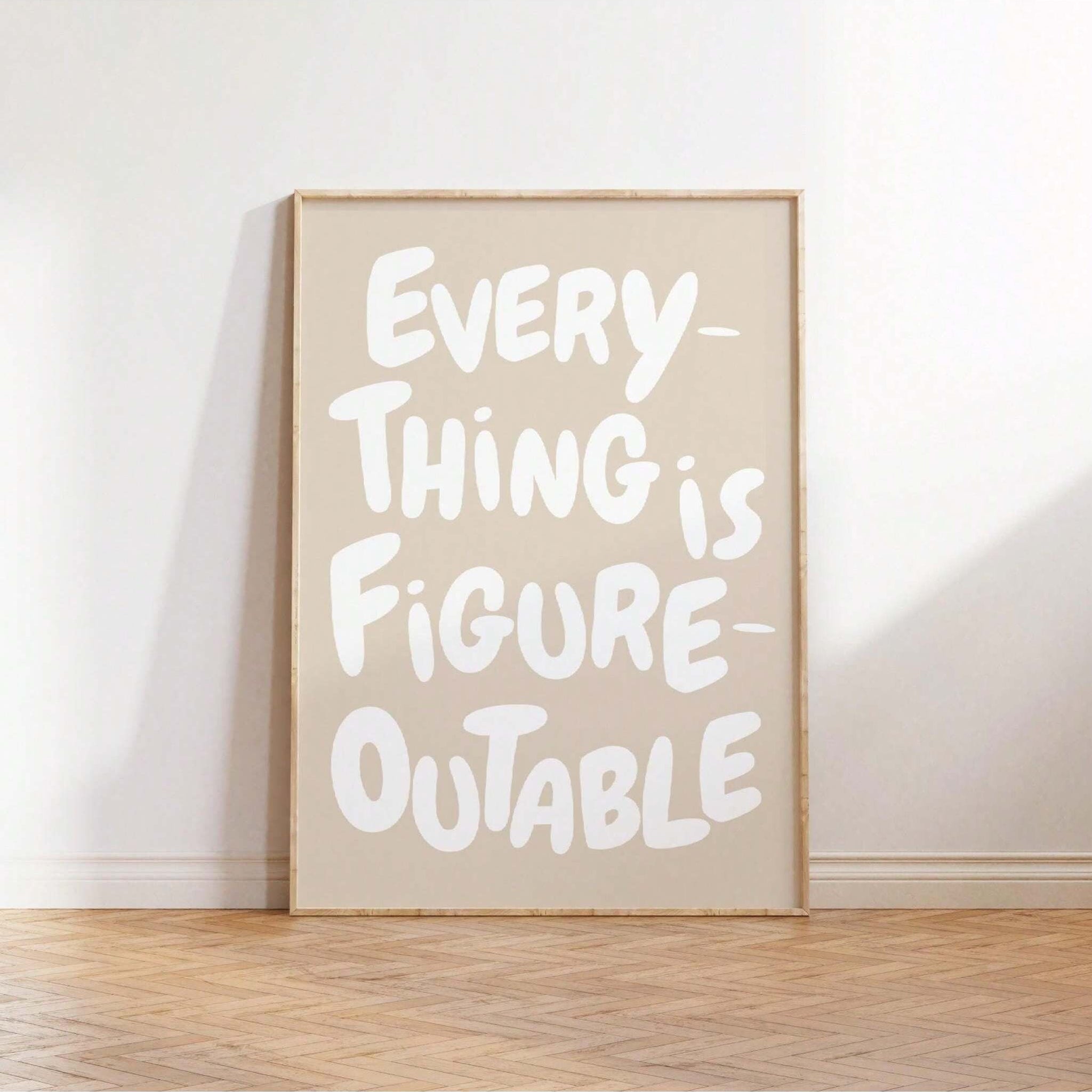 This beautiful canvas print features the inspirational phrase "Everything Is Figureoutable", designed to bring motivation and positivity to your home or office. Made with high-quality materials and a modern aesthetic, it serves as a constant reminder to believe in yourself and overcome any challenges. Perfect for anyone seeking inspiration and a stylish touch to their space.