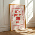 How lucky are we poster with pink stripes and red heart border