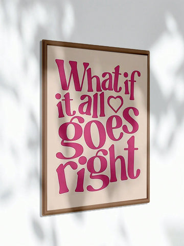 This inspirational wall art, positively presented in pink, brings a burst of positivity to any modern home decor. Featuring the phrase "What If It All Goes Right?", this piece serves as a daily reminder to embrace optimism and the potential for success. Let it inspire you to see the bright side and chase your dreams.