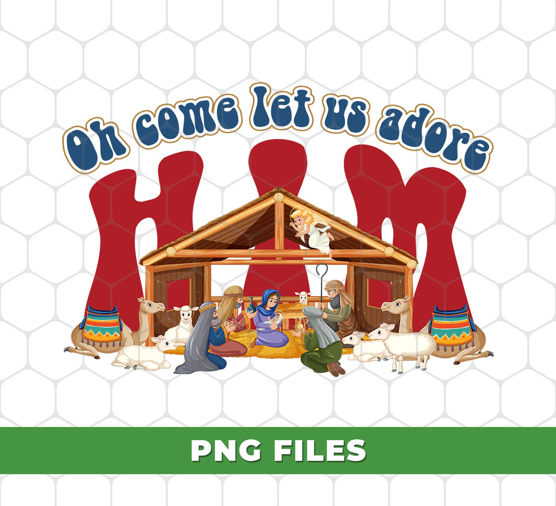 Oh Come Let Us Adore Him, Christ Family, Christian Gift, Digital Files, Png Sublimation
