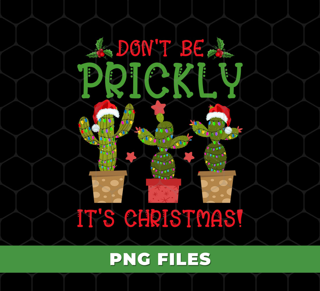 Don't Be Prickly, It's Christmas, Cute Cactus, Digital Files, Png Sublimation