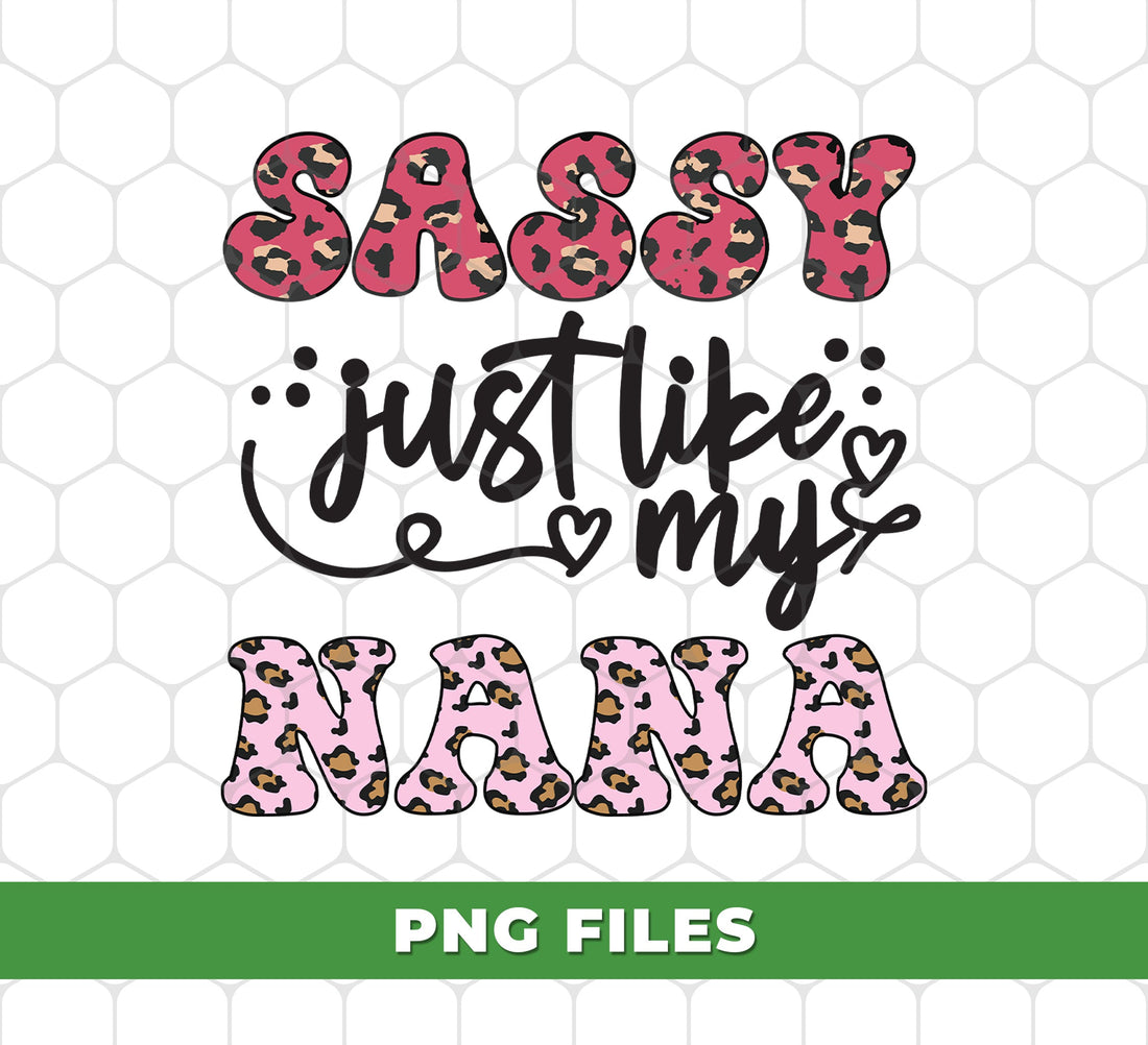 Sassy Just Like My Nana, Grandmother Leopard, Mother's Day Gifts, Nana Svg, Mama For Shirts, Pink Mother, Digital Files, Png Sublimation