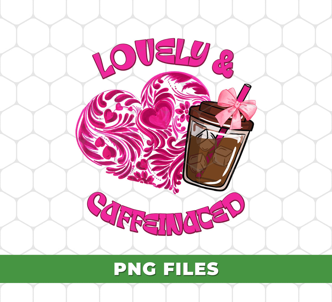 Lovely And Caffeinated, Valentine Gift, Gift From Heart, Digital Files, Png Sublimation