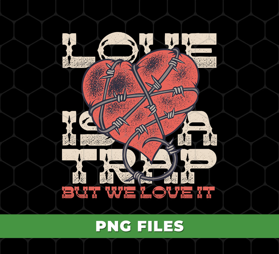Love Is A Trap, But We Love It, Best Love Story, Trap Your Heart, Digital Files, Png Sublimation